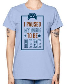 paused my game to hire 144# - video games -  Missy T-Shirt