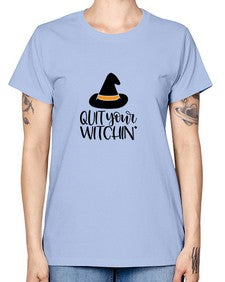 quit your witchin 30# - witch -  Missy T-Shirt