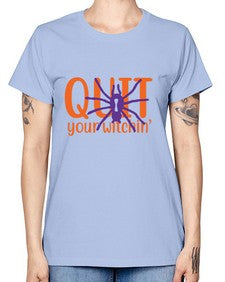 quit your witchin 32# - witch -  Missy T-Shirt