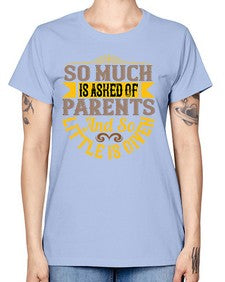 so much is asked of parents and so little is given 564# - parents day -  Missy T-Shirt