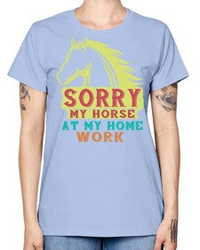 sorry my horse at my home work Style 22# - horse -  Missy T-Shirt