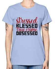 stressed blessed true crime obsessed 1136# - true crime -  Missy T-Shirt