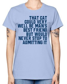 that cat could very well be mans bestfriend but would never stop - cats -  Missy T-Shirt