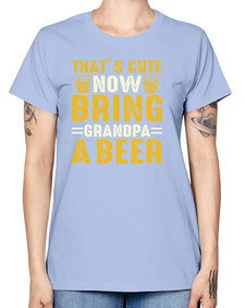 thats cute now bring 413# - beer -  Missy T-Shirt