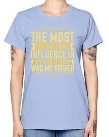 the most important influence in my childhood was my father 594# - parents day -  Missy T-Shirt
