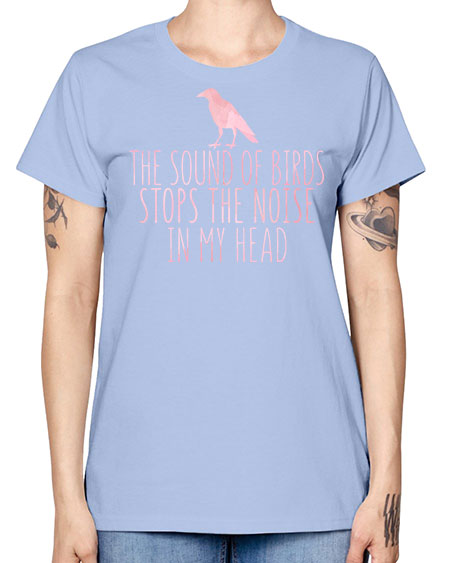 the sounds of birds stops the noise in my head 75# - birds -  Missy T-Shirt