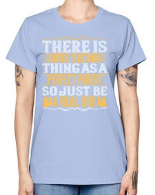 there is no such thing as a perfect parent so just be a real one 607# - parents day -  Missy T-Shirt