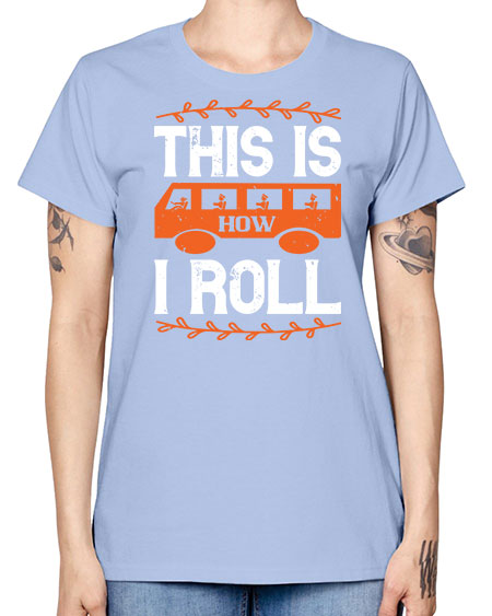 this is how i roll Style 1543# - Bus Driver -  Missy T-Shirt
