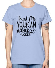 trust me you can dancevodka 103# - funny -  Missy T-Shirt