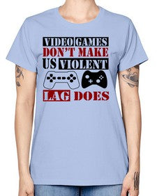 video games dont make us violent lag does 161# - video games -  Missy T-Shirt