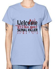 welcome lets talk about serial killer 1243# - true crime -  Missy T-Shirt