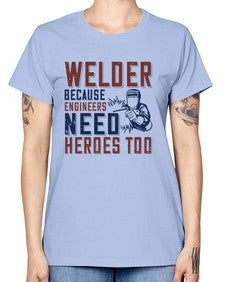 welder beacuse engineers need heros too Style 470# - engineer -  Missy T-Shirt