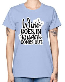 wine goes in wisdom comes out 1250# - funny -  Missy T-Shirt