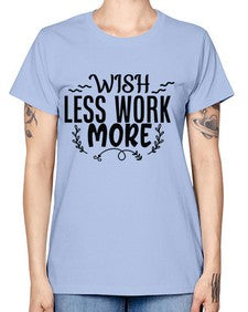 wish less work more Style 63# - motivation -  Missy T-Shirt
