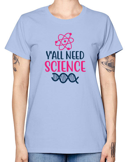 yall need science 5# - general science -  Missy T-Shirt