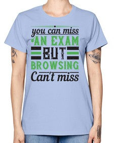 you can miss an exam but browsing cant miss 36# - internet -  Missy T-Shirt