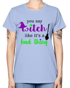 you say witch 1# - witch -  Missy T-Shirt