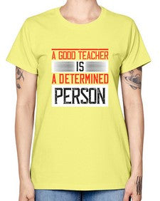 A good teacher is a determined person Style 556# - teacher -  Missy T-Shirt
