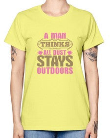 A man thinks all dust stays outdoors Style 15# - cleaner -  Missy T-Shirt