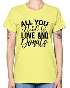 All You Need Is Love and Donuts 228# - funny -  Missy T-Shirt