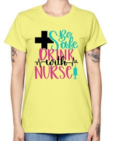 Be Safe Drink With A Nurse Style Style 600# - nurse -  Missy T-Shirt