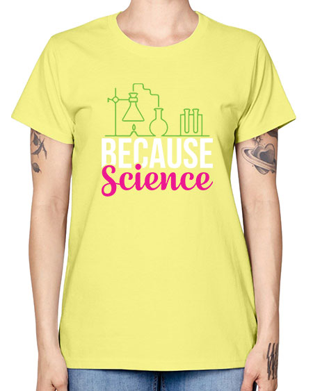 Because Science 282# - general science -  Missy T-Shirt