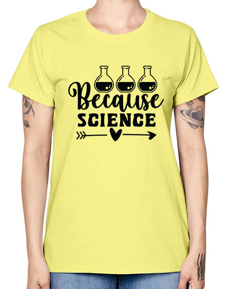 Because Science 286# - general science -  Missy T-Shirt