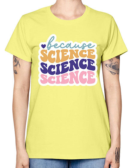 Because science 287# - general science -  Missy T-Shirt