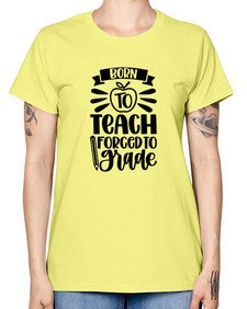 Born To Teach Forced To Grade Style 637# - teacher -  Missy T-Shirt