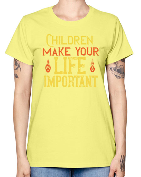 Children make your life important Style 61# - kids -  Missy T-Shirt