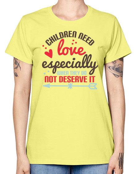 Children need love especially when they do not deserve it Style 63# - kids -  Missy T-Shirt