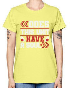 Does this unit have a soul 6# - video games -  Missy T-Shirt