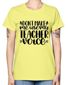 Dont Make Me Use Style 719# - teacher -  Missy T-Shirt