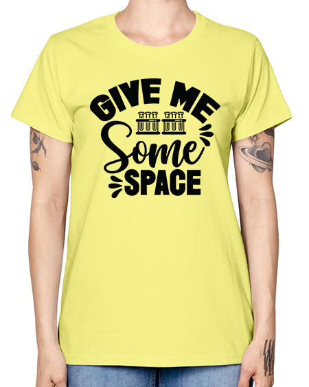 Give Me Some Space 30# - space -  Missy T-Shirt