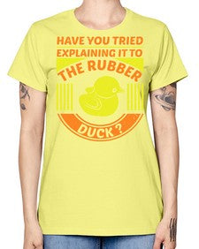 Have you tried explaining it to the rubber duck Style 45# - ducks -  Missy T-Shirt