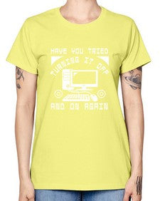 Have you tried turning it off and on again 45# - computer -  Missy T-Shirt