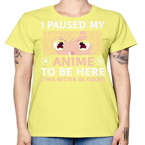 I Paused My Anime To 242# - anime -  Missy T-Shirt