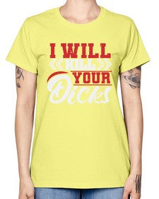 I WILL KILL YOUR DICKS 26# - video games -  Missy T-Shirt