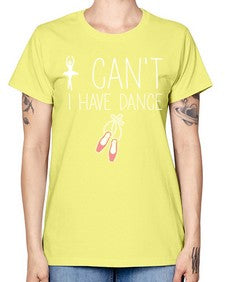 I cant i have dance ballet 133# - ballet -  Missy T-Shirt