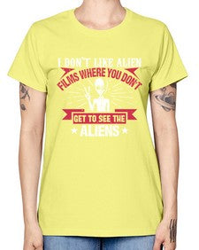I dont like alien films where you dont get to see the aliens 10# - ufo -  Missy T-Shirt