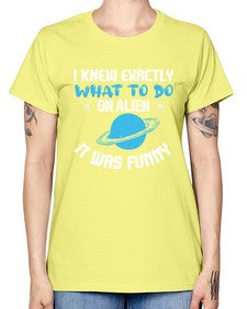 I knew exactly what to do on alien 17# - ufo -  Missy T-Shirt