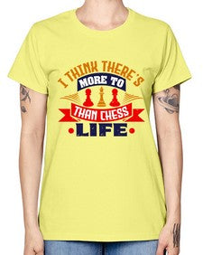 I think theres more to life than chess 111# - chess -  Missy T-Shirt