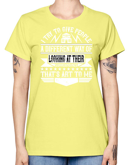 I try to give people a different way of looking at their surroundings Thats art to me Style 212# - architect -  Missy T-Shirt