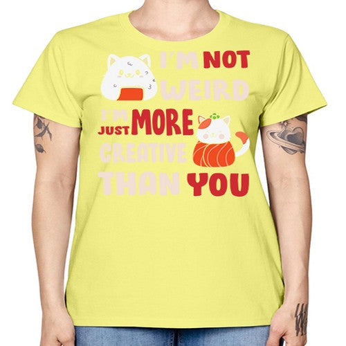 Im Not Weird Im Just More Creative 249# - anime -  Missy T-Shirt