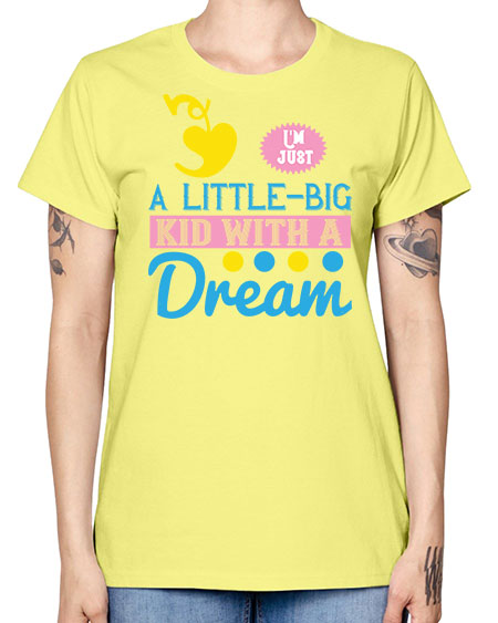 Im just a littlebig kid with a dream Style 118# - kids -  Missy T-Shirt