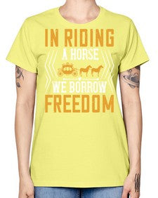 In riding a horse we borrow freedom Style 36# - horse -  Missy T-Shirt