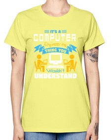 Its a computer engineering thing you 29# - computer -  Missy T-Shirt