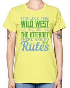 Its like the Wild West the Internet There are no rules 63# - internet -  Missy T-Shirt