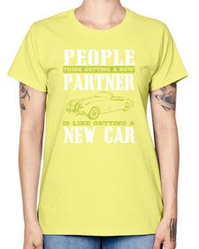 People think getting a new partner is like getting a new car 58# - car -  Missy T-Shirt