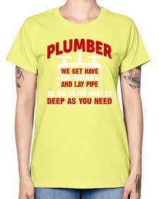 Plumber we get have big snakes and lay pipe as big as you want as deep as you need1326# - plumber -  Missy T-Shirt
